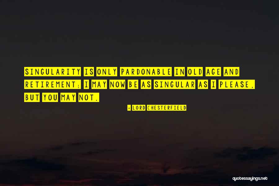 I May Be Old But Quotes By Lord Chesterfield I May Be Old But Quotes By Lord Chesterfield