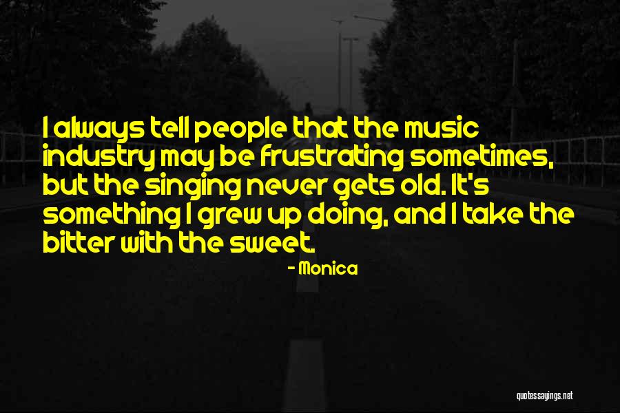 I May Be Old But Quotes By Monica I May Be Old But Quotes By Monica