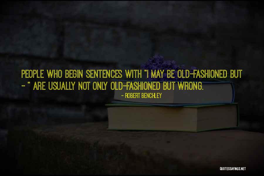I May Be Old But Quotes By Robert Benchley I May Be Old But Quotes By Robert Benchley