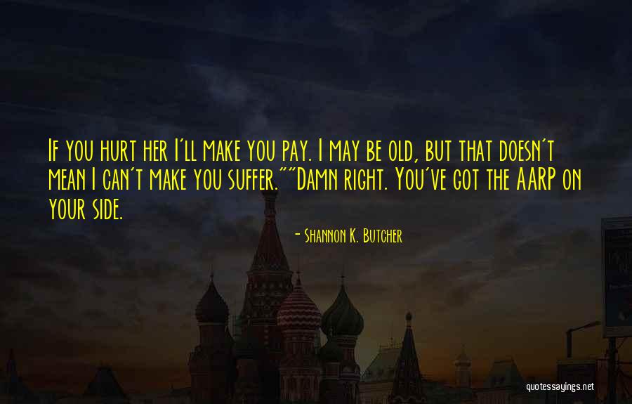 I May Be Old But Quotes By Shannon K. Butcher I May Be Old But Quotes By Shannon K. Butcher