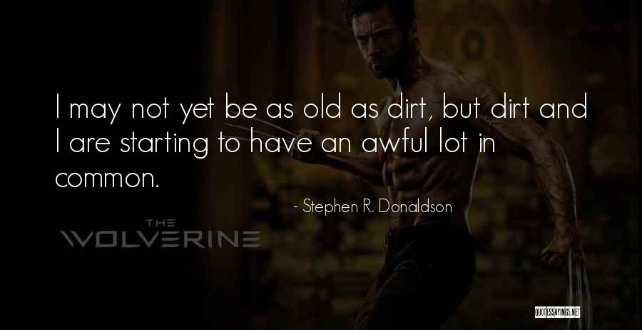 I May Be Old But Quotes By Stephen R. Donaldson I May Be Old But Quotes By Stephen R. Donaldson