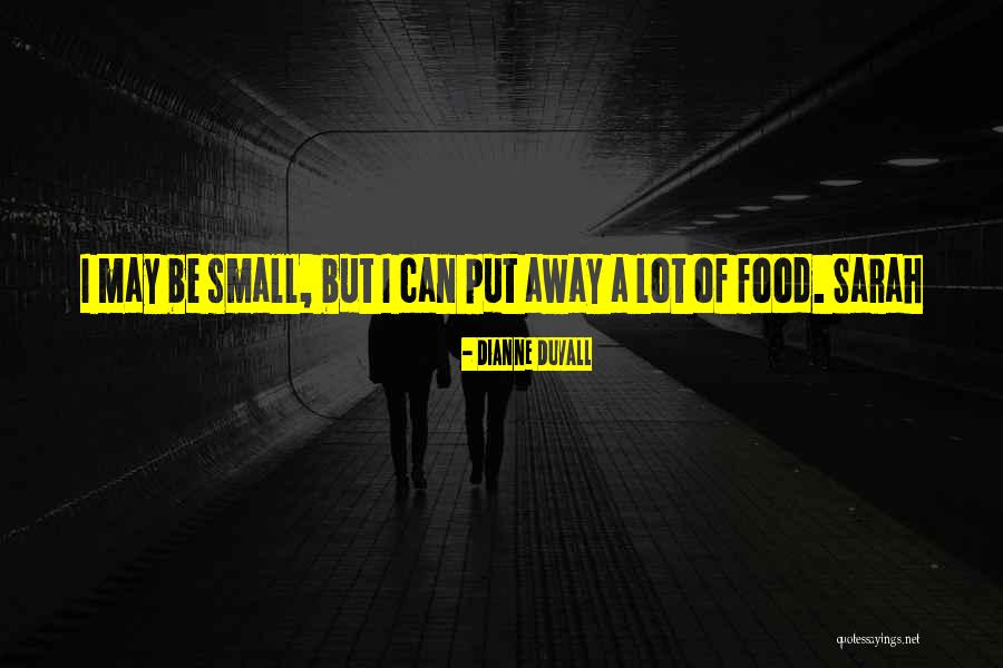 I May Be Small But Quotes By Dianne Duvall I May Be Small But Quotes By Dianne Duvall
