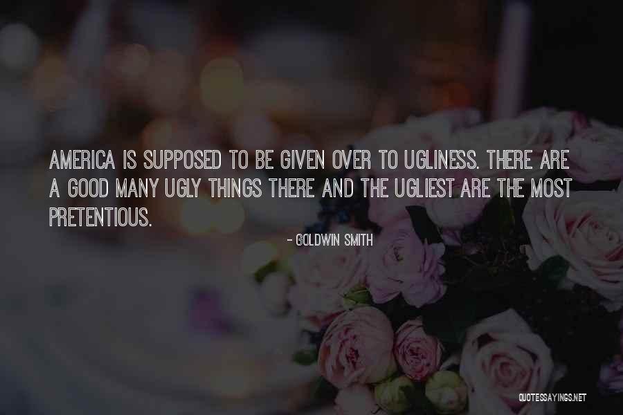 I May Be Ugly But Quotes By Goldwin Smith I May Be Ugly But Quotes By Goldwin Smith
