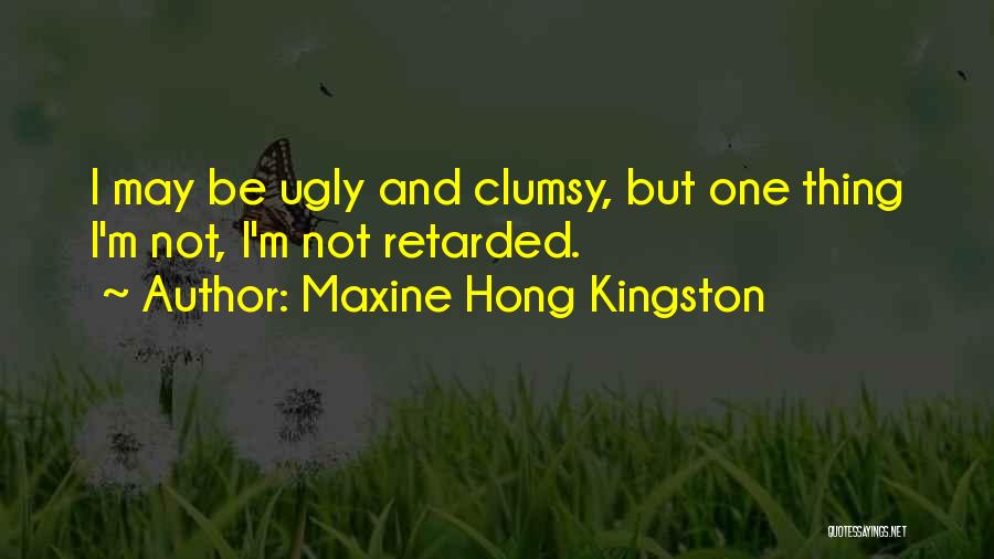 I May Be Ugly But Quotes By Maxine Hong Kingston