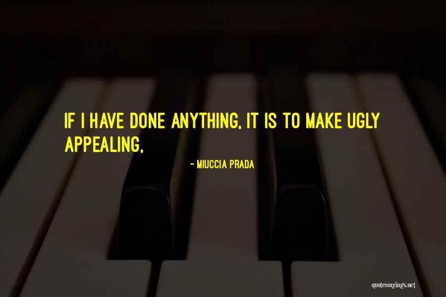 I May Be Ugly But Quotes By Miuccia Prada I May Be Ugly But Quotes By Miuccia Prada