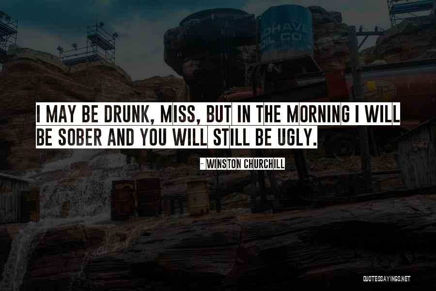 I May Be Ugly But Quotes By Winston Churchill I May Be Ugly But Quotes By Winston Churchill