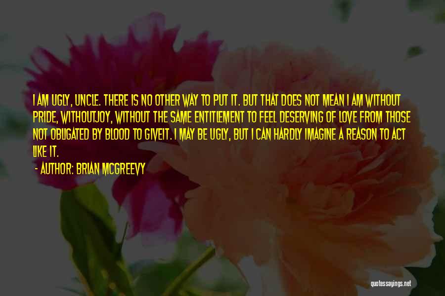 I May Be Ugly Quotes By Brian McGreevy