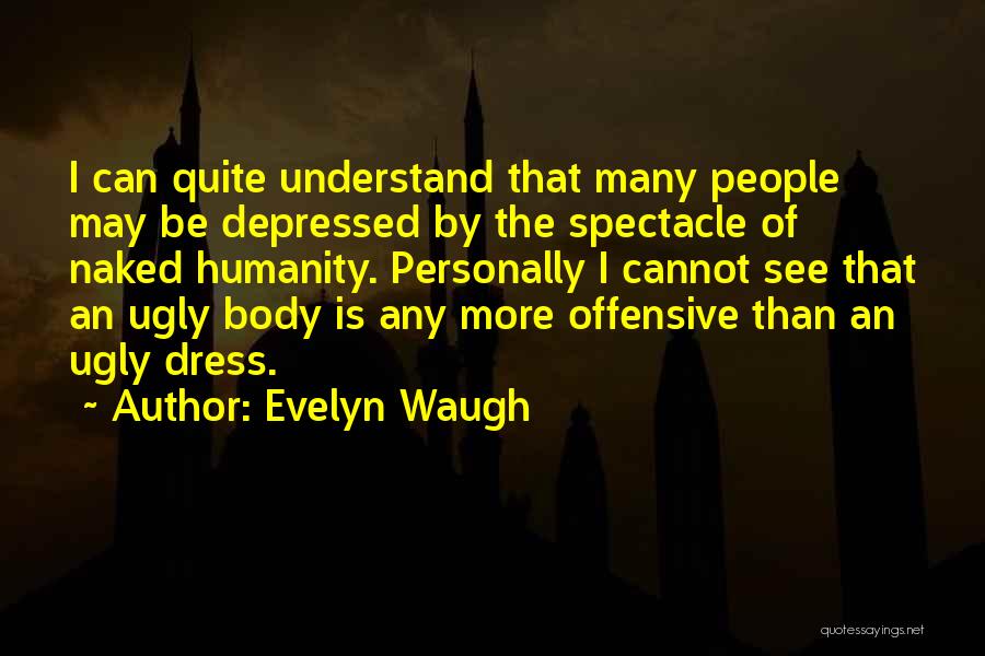 I May Be Ugly Quotes By Evelyn Waugh