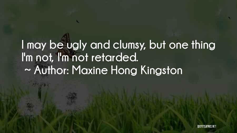 I May Be Ugly Quotes By Maxine Hong Kingston