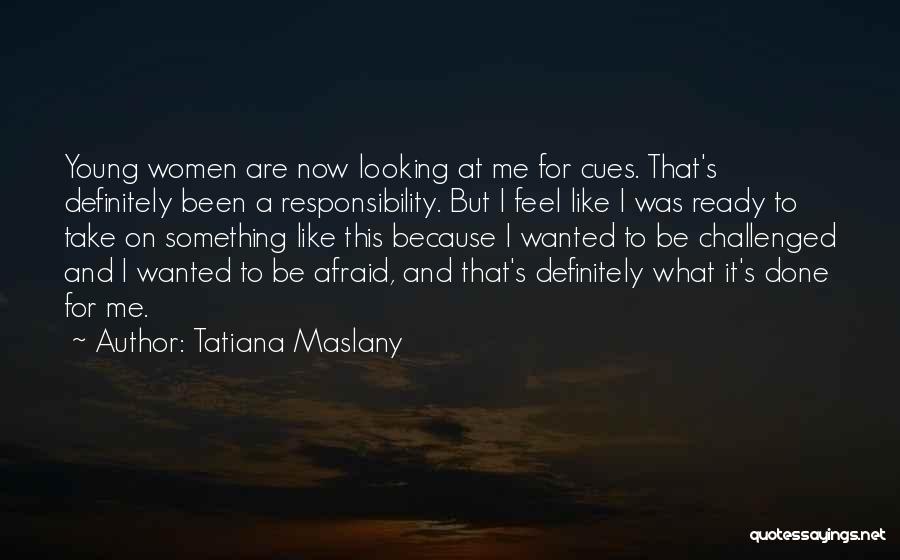 I May Be Young But I Ready Quotes By Tatiana Maslany