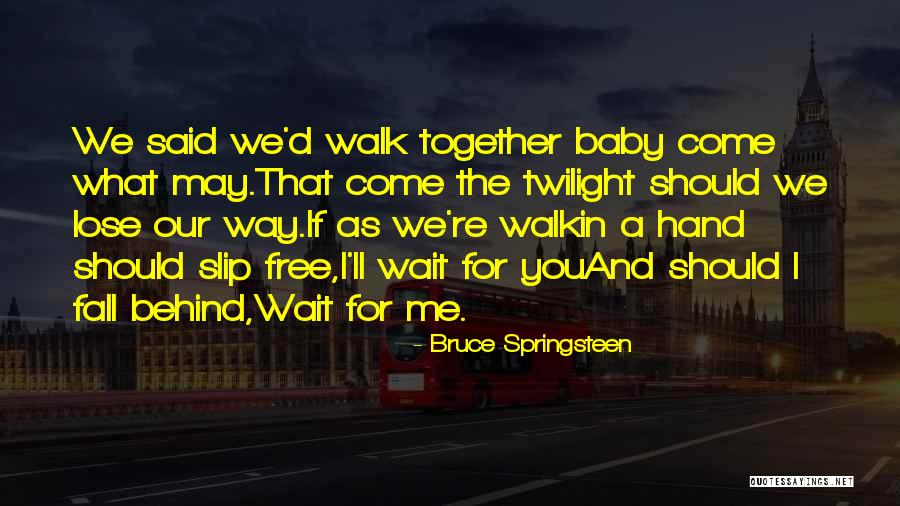 I May Fall Quotes By Bruce Springsteen I May Fall Quotes By Bruce Springsteen