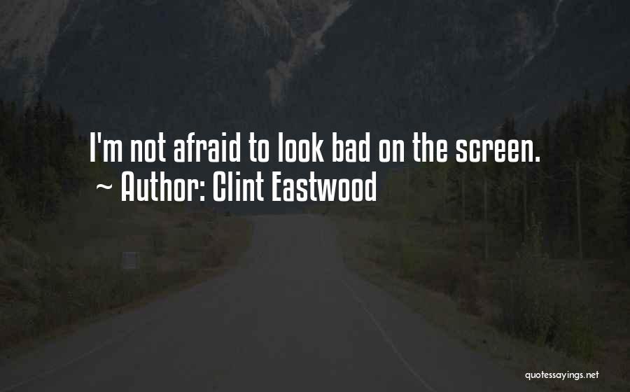 I May Look Bad Quotes By Clint Eastwood