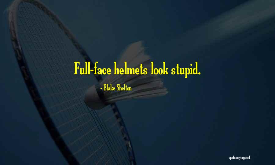 I May Look Stupid But I Am Not Quotes By Blake Shelton I May Look Stupid But I Am Not Quotes By Blake Shelton