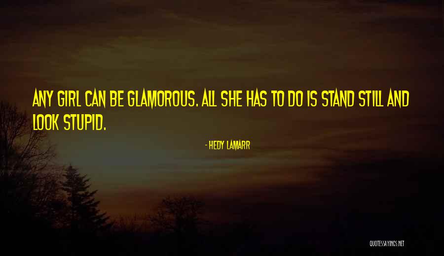 I May Look Stupid But I Am Not Quotes By Hedy Lamarr I May Look Stupid But I Am Not Quotes By Hedy Lamarr