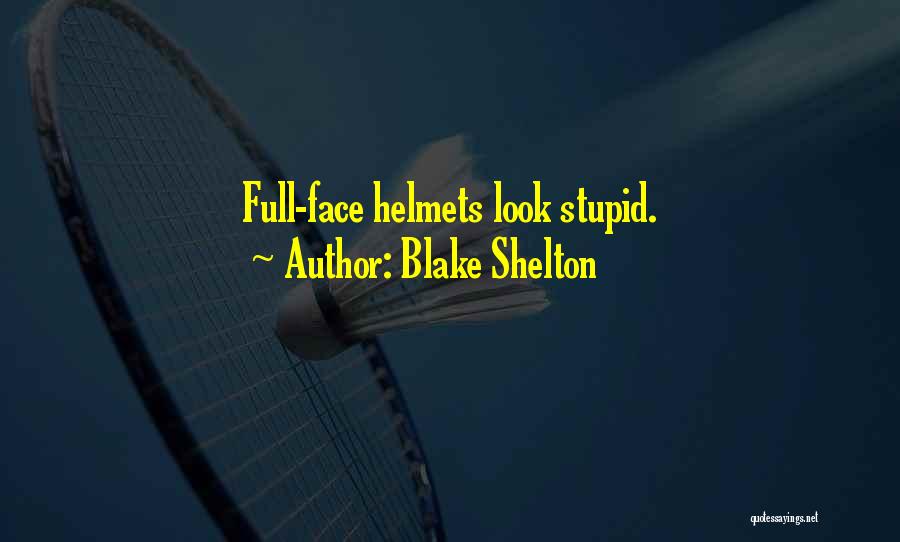 I May Look Stupid Quotes By Blake Shelton