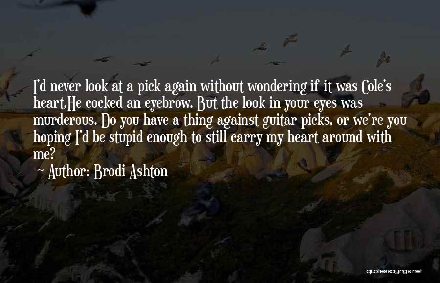 I May Look Stupid Quotes By Brodi Ashton