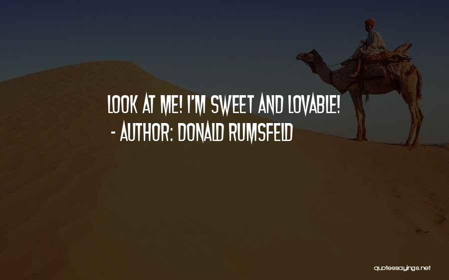 I May Look Sweet Quotes By Donald Rumsfeld