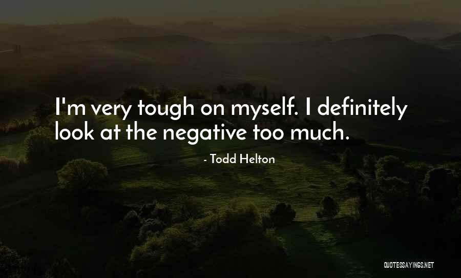I May Look Tough Quotes By Todd Helton I May Look Tough Quotes By Todd Helton