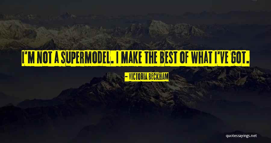 I May Not Be A Supermodel Quotes By Victoria Beckham I May Not Be A Supermodel Quotes By Victoria Beckham