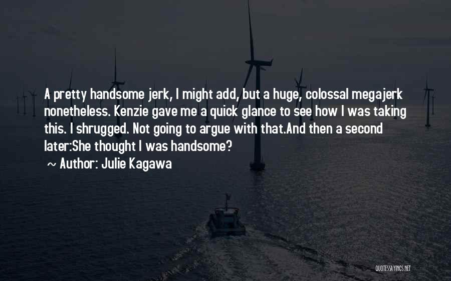 I May Not Be Handsome Quotes By Julie Kagawa