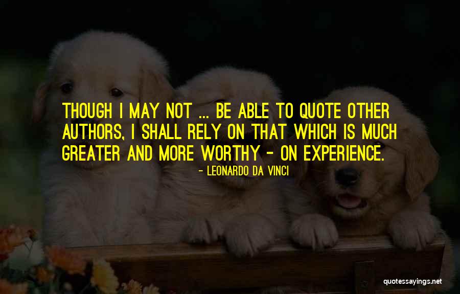 I May Not Be Much Quotes By Leonardo Da Vinci I May Not Be Much Quotes By Leonardo Da Vinci
