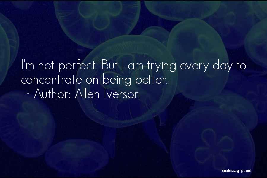 I May Not Be Perfect But Im Me Quotes By Allen Iverson