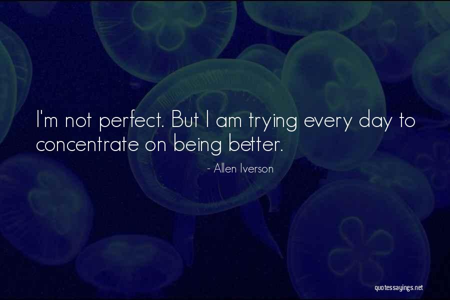 I May Not Be Perfect But Im Me Quotes By Allen Iverson