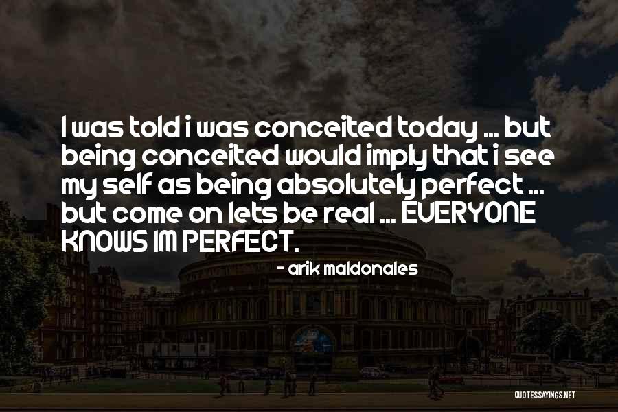 I May Not Be Perfect But Im Me Quotes By Arik Maldonales