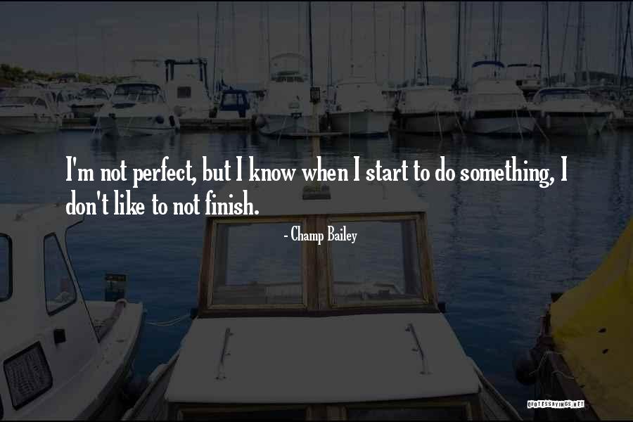 I May Not Be Perfect But Im Me Quotes By Champ Bailey