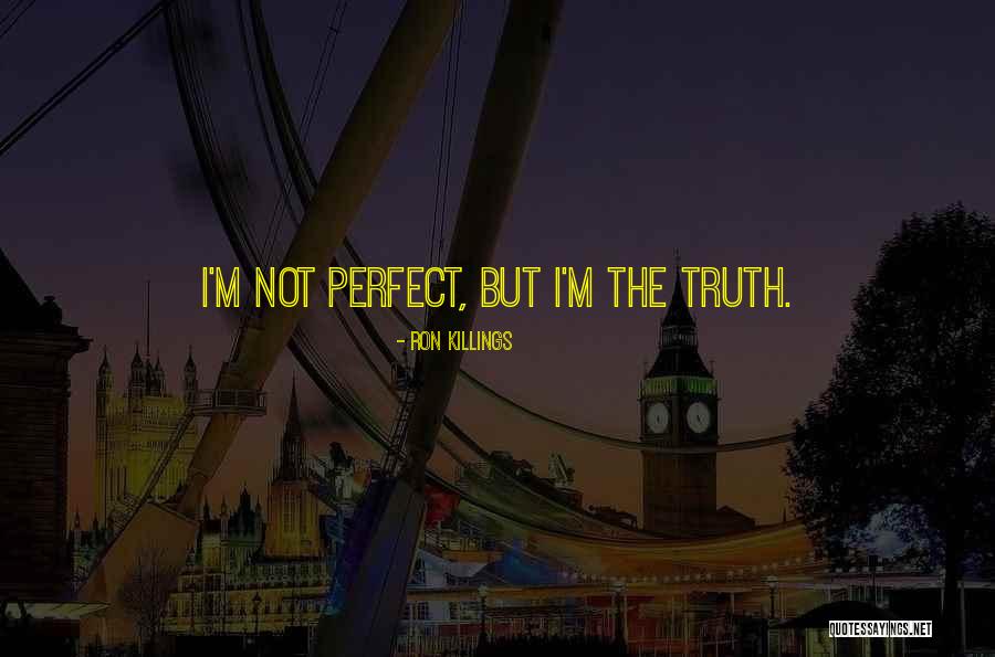 I May Not Be Perfect But Im Me Quotes By Ron Killings