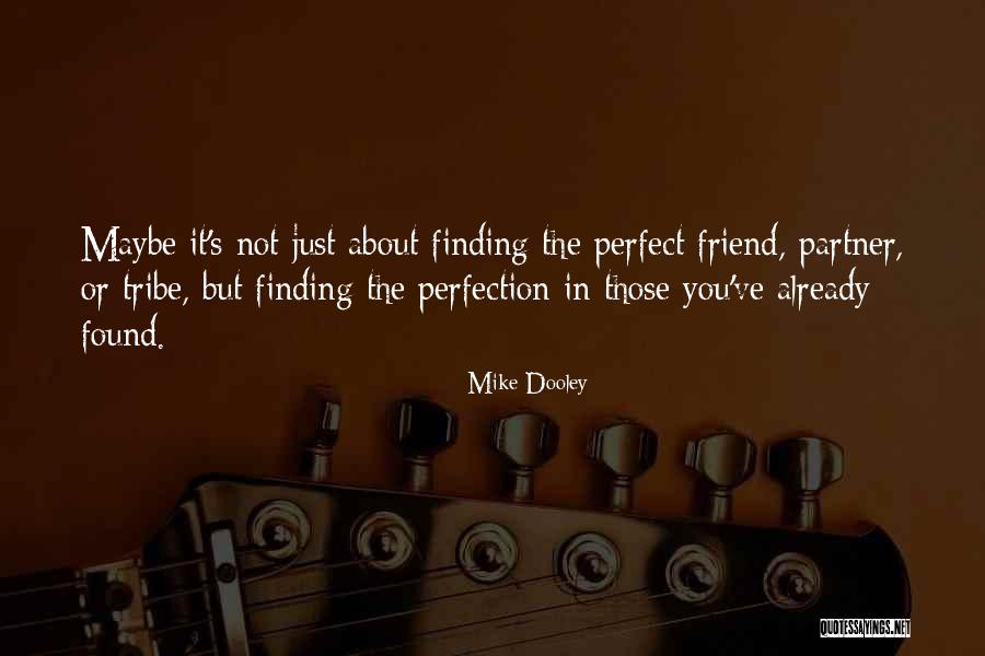 I May Not Be Perfect Friend Quotes By Mike Dooley I May Not Be Perfect Friend Quotes By Mike Dooley