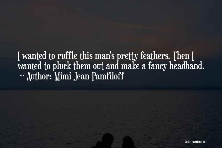 I May Not Be Pretty But Quotes By Mimi Jean Pamfiloff