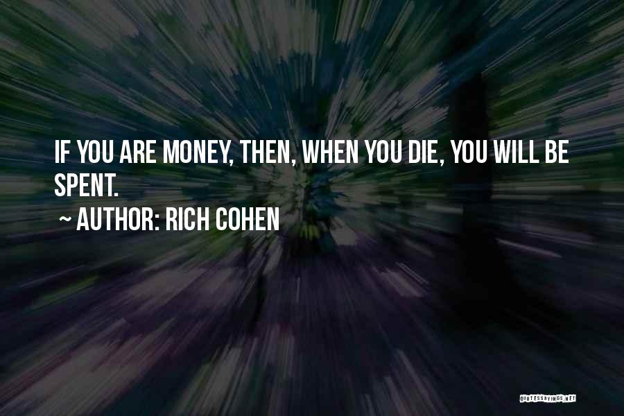 I May Not Be Rich In Money Quotes By Rich Cohen