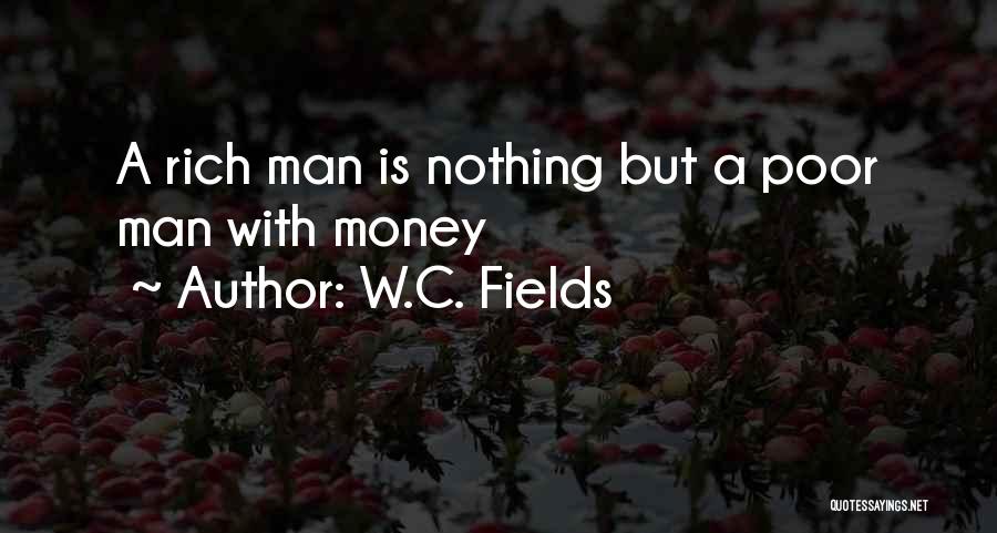 I May Not Be Rich In Money Quotes By W.C. Fields