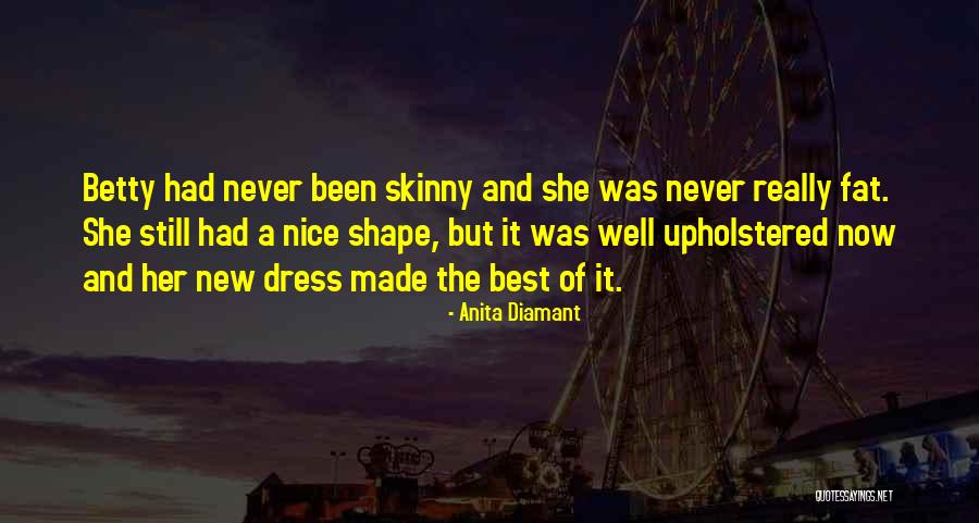 I May Not Be Skinny Quotes By Anita Diamant I May Not Be Skinny Quotes By Anita Diamant