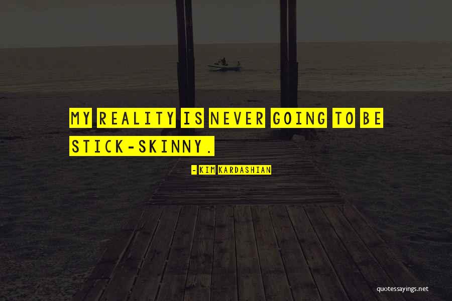 I May Not Be Skinny Quotes By Kim Kardashian I May Not Be Skinny Quotes By Kim Kardashian