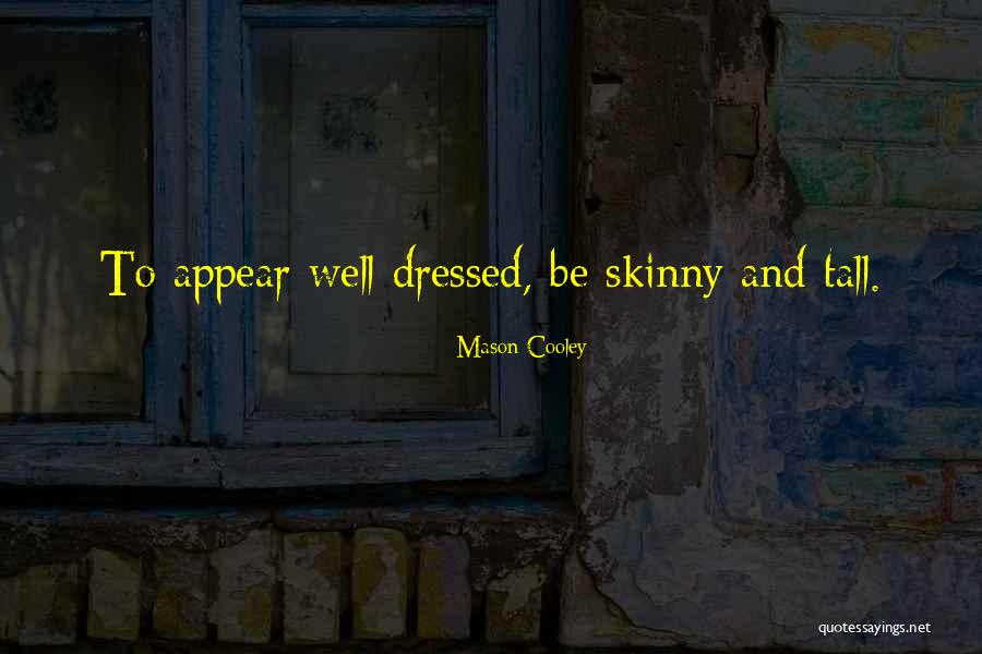 I May Not Be Skinny Quotes By Mason Cooley I May Not Be Skinny Quotes By Mason Cooley