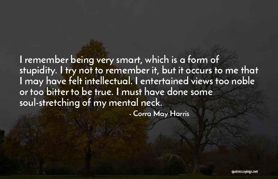 I May Not Be Smart Quotes By Corra May Harris I May Not Be Smart Quotes By Corra May Harris