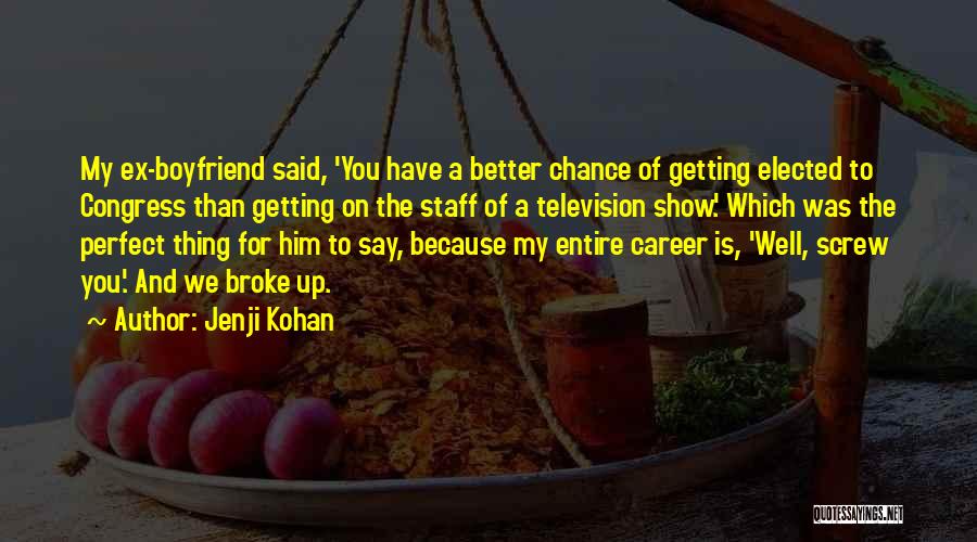 I May Not Be The Perfect Boyfriend Quotes By Jenji Kohan I May Not Be The Perfect Boyfriend Quotes By Jenji Kohan