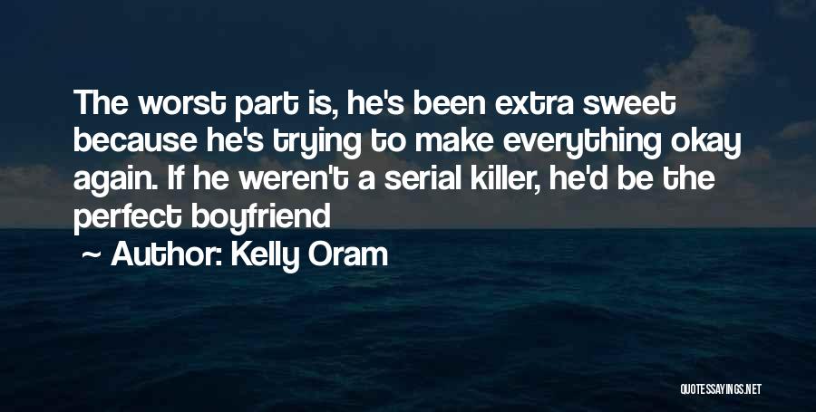 I May Not Be The Perfect Boyfriend Quotes By Kelly Oram