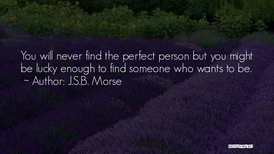I May Not Be The Perfect Person Quotes By J.S.B. Morse