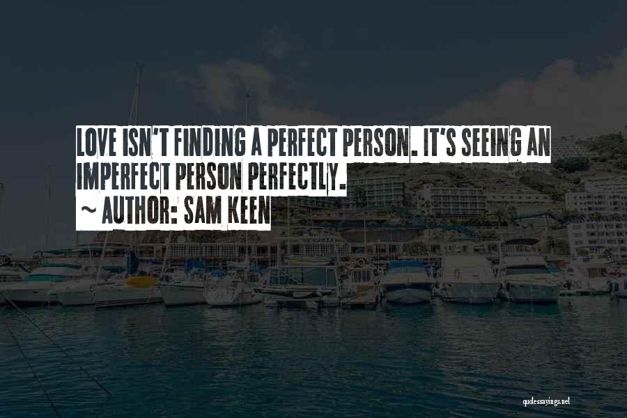I May Not Be The Perfect Person Quotes By Sam Keen