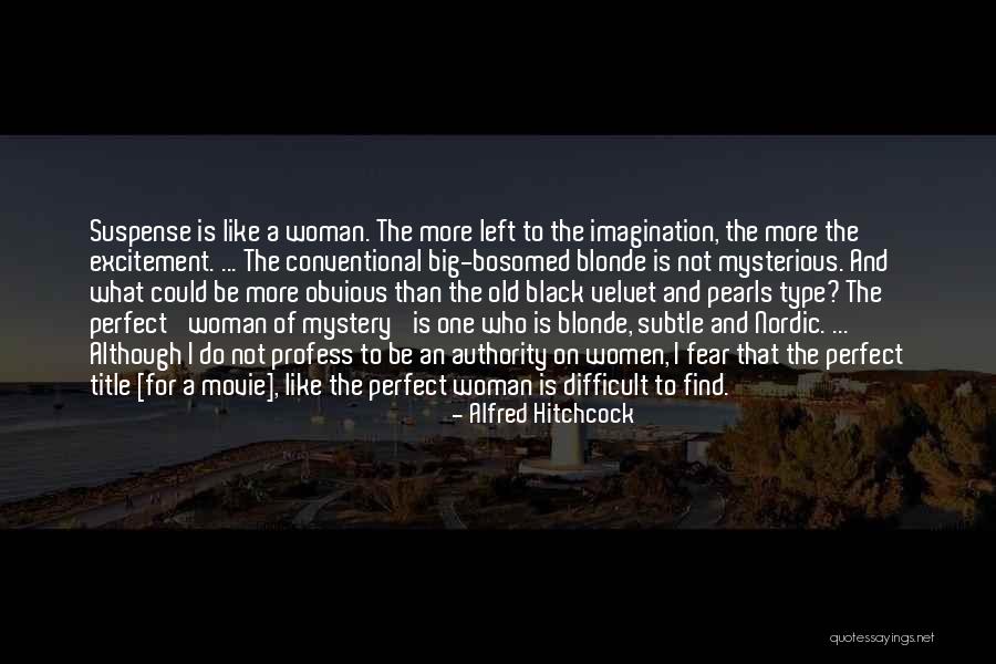 I May Not Be The Perfect Woman Quotes By Alfred Hitchcock