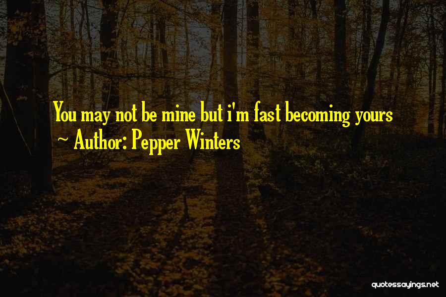 I May Not Be Yours Quotes By Pepper Winters