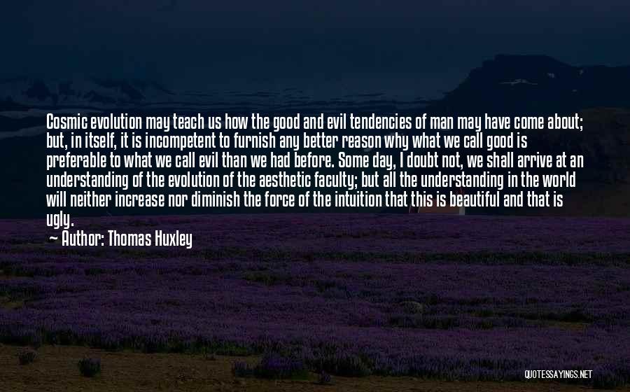 I May Not Beautiful Quotes By Thomas Huxley