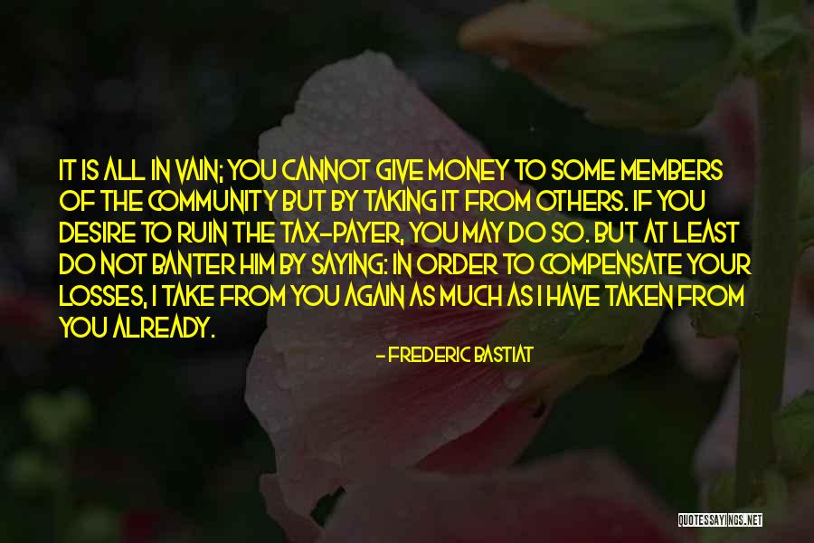 I May Not Have Money Quotes By Frederic Bastiat