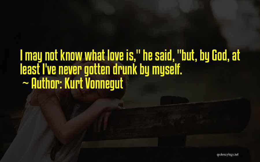 I May Not Know What Love Is Quotes By Kurt Vonnegut