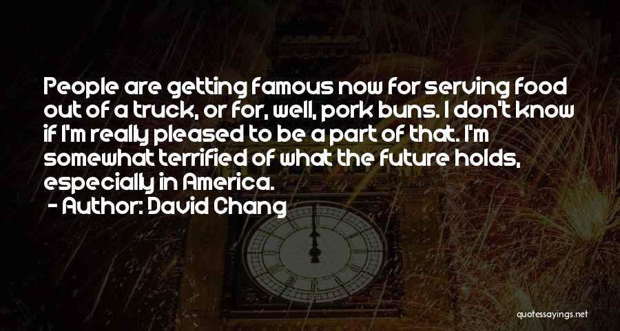 I May Not Know What The Future Holds Quotes By David Chang