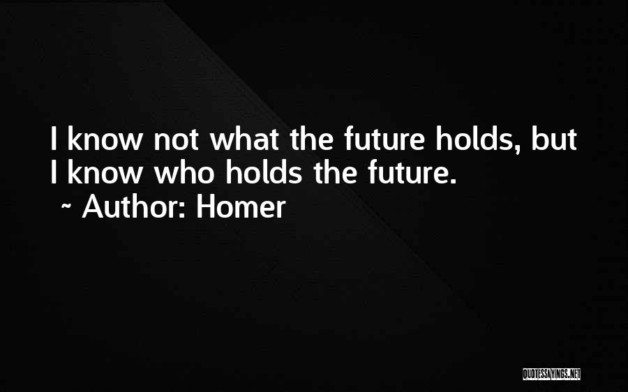 I May Not Know What The Future Holds Quotes By Homer