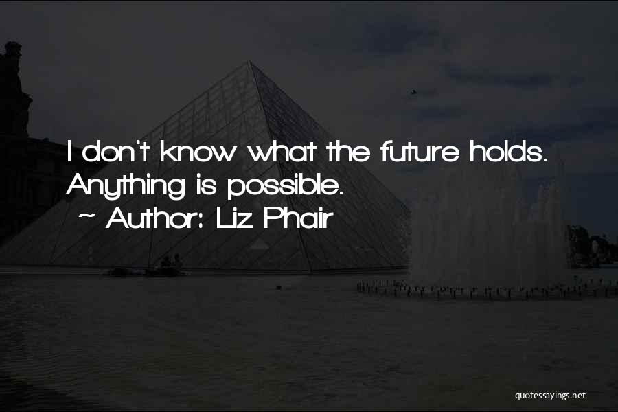 I May Not Know What The Future Holds Quotes By Liz Phair